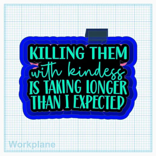 Killing Them with Kindness Silicone Mold