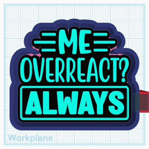 Me Overreact? Silicone Mold